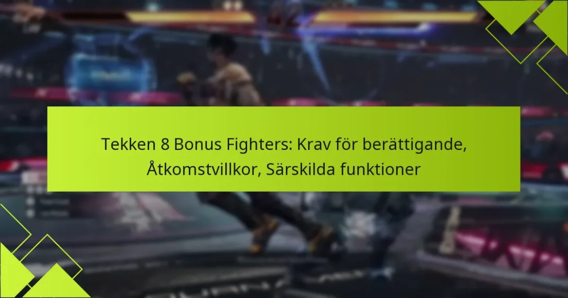Tekken 8 Bonus Fighters: Krav för berättigande, Åtkomstvillkor, Särskilda funktioner