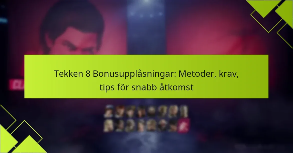 Tekken 8 Bonusupplåsningar: Metoder, krav, tips för snabb åtkomst