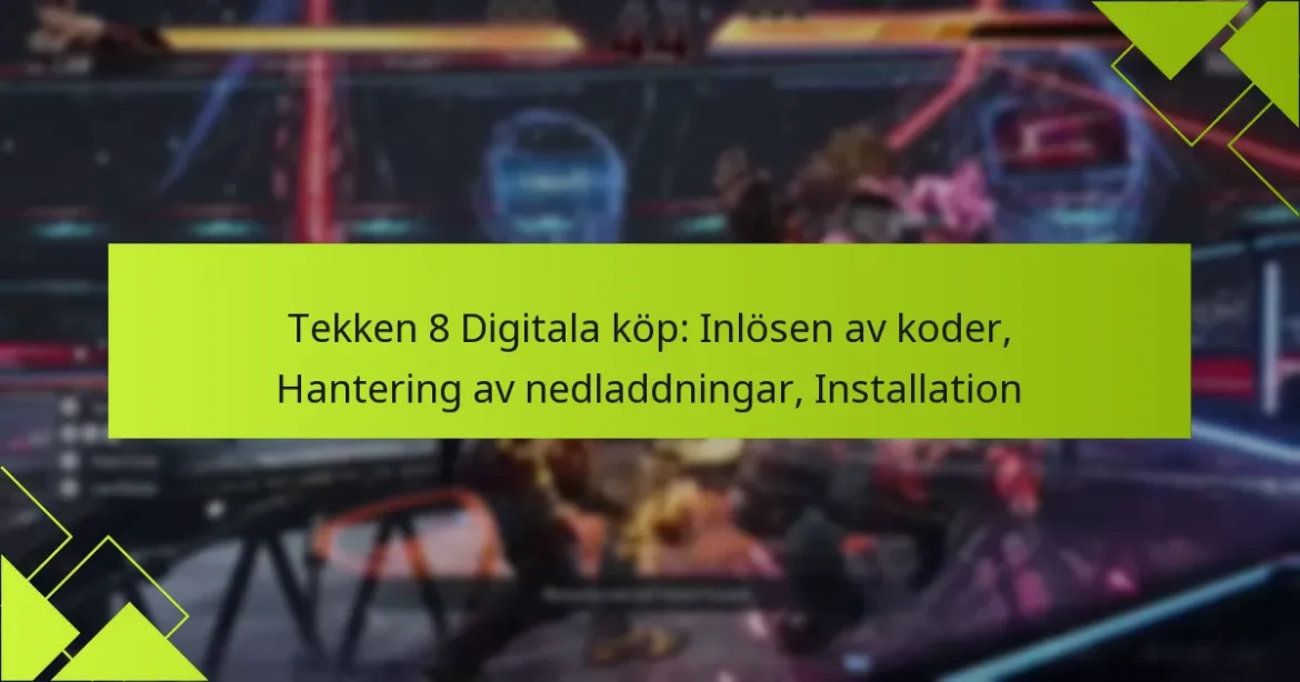 Tekken 8 Digitala köp: Inlösen av koder, Hantering av nedladdningar, Installation