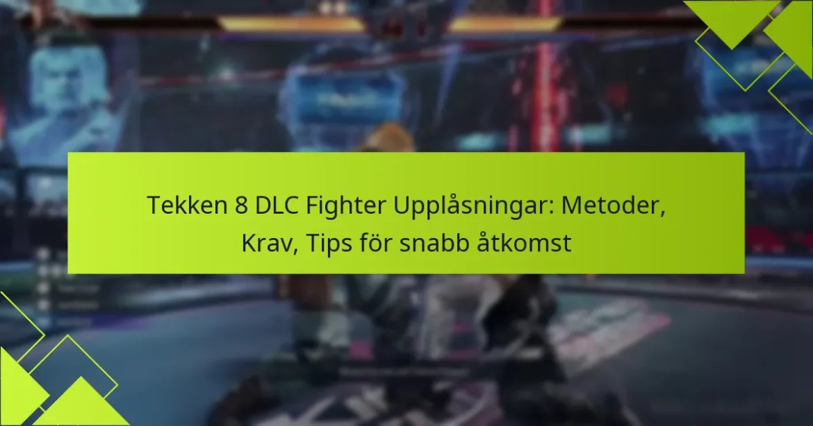 Tekken 8 DLC Fighter Upplåsningar: Metoder, Krav, Tips för snabb åtkomst