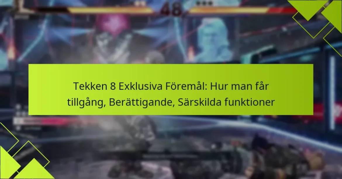 Tekken 8 Exklusiva Föremål: Hur man får tillgång, Berättigande, Särskilda funktioner