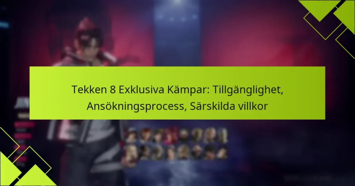 Tekken 8 Exklusiva Kämpar: Tillgänglighet, Ansökningsprocess, Särskilda villkor