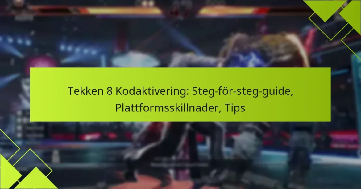 Tekken 8 Kodaktivering: Steg-för-steg-guide, Plattformsskillnader, Tips