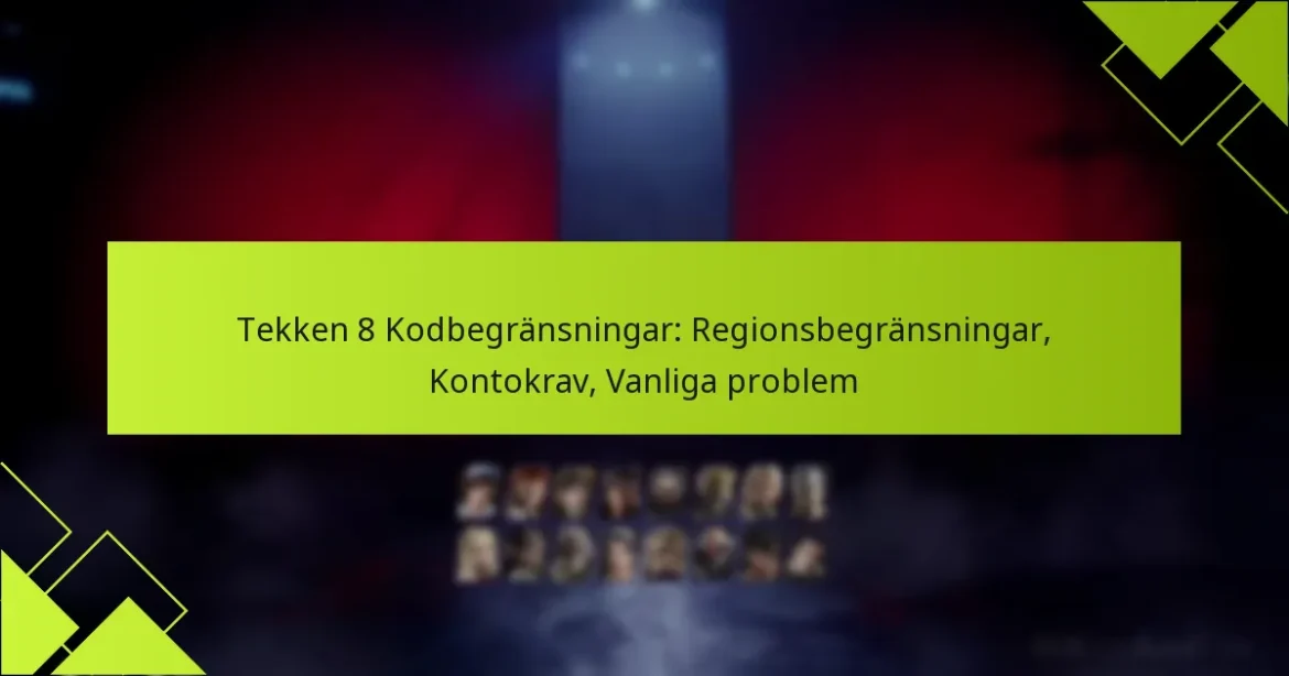 Tekken 8 Kodbegränsningar: Regionsbegränsningar, Kontokrav, Vanliga problem
