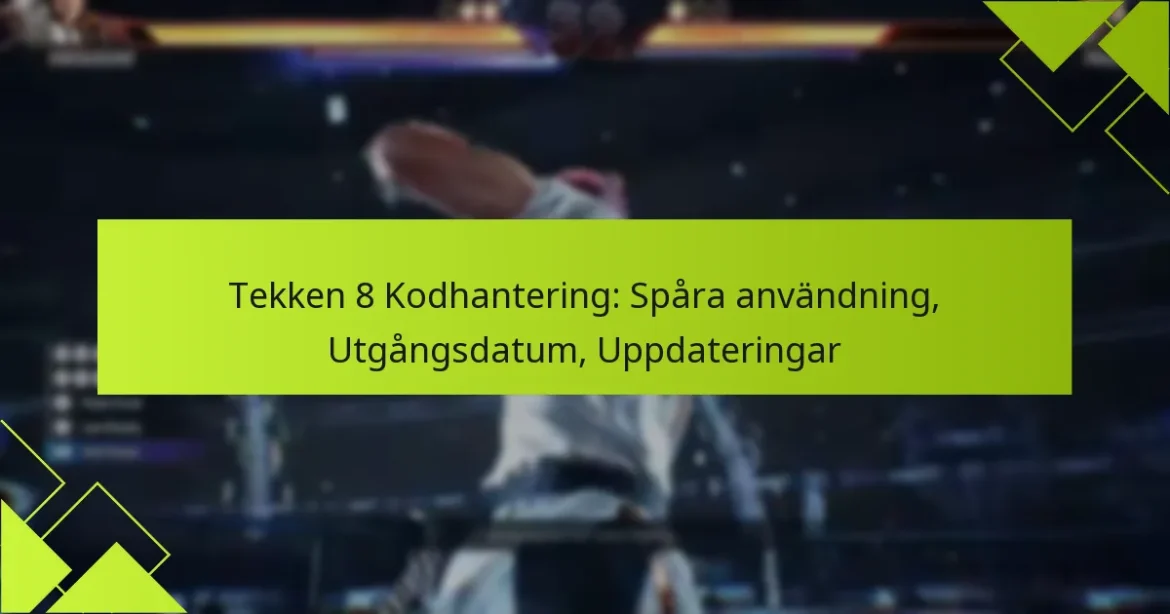 Tekken 8 Kodhantering: Spåra användning, Utgångsdatum, Uppdateringar