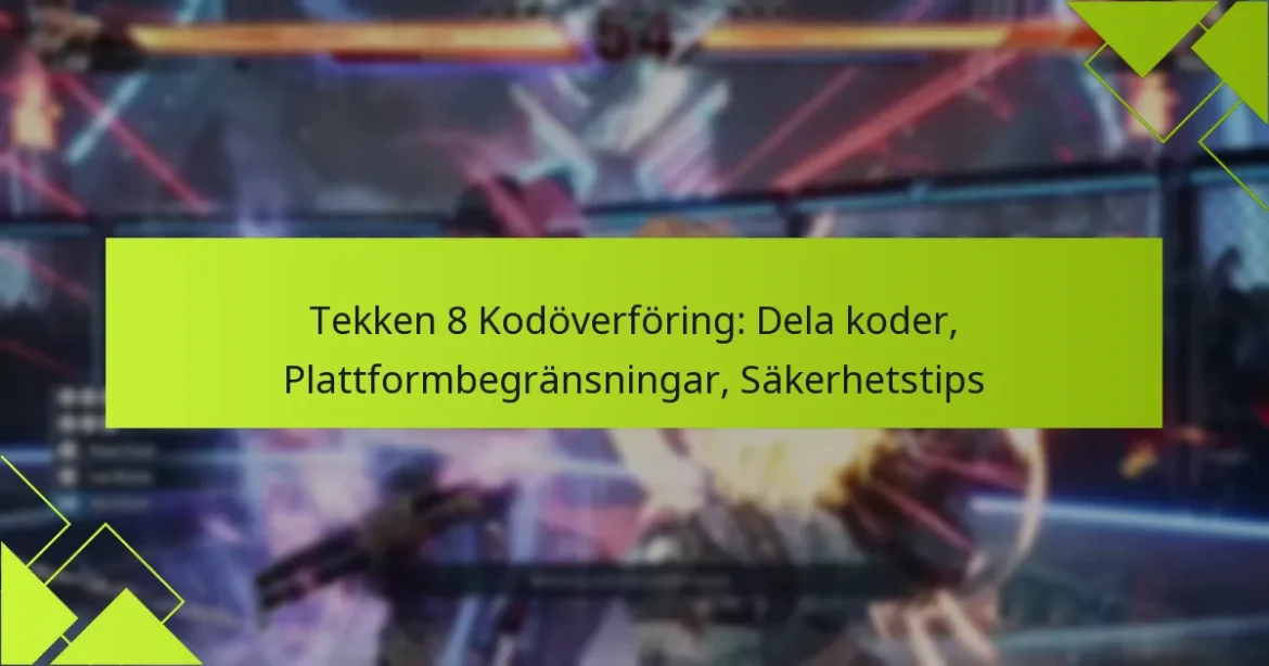 Tekken 8 Kodöverföring: Dela koder, Plattformbegränsningar, Säkerhetstips