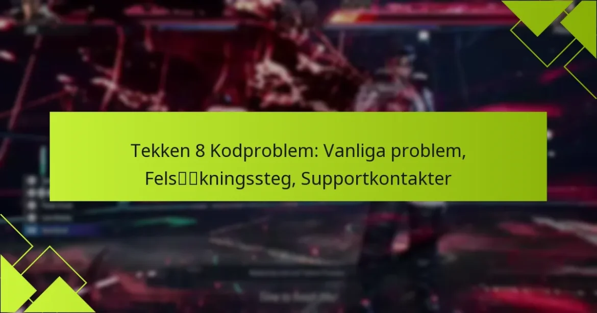 Tekken 8 Kodproblem: Vanliga problem, Felsökningssteg, Supportkontakter