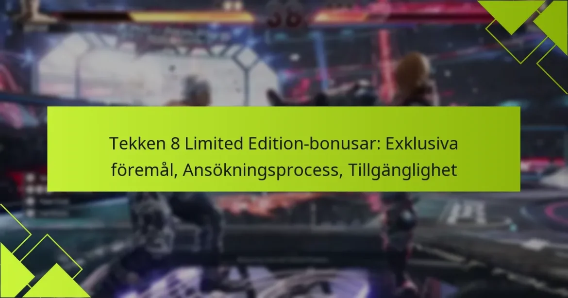 Tekken 8 Limited Edition-bonusar: Exklusiva föremål, Ansökningsprocess, Tillgänglighet