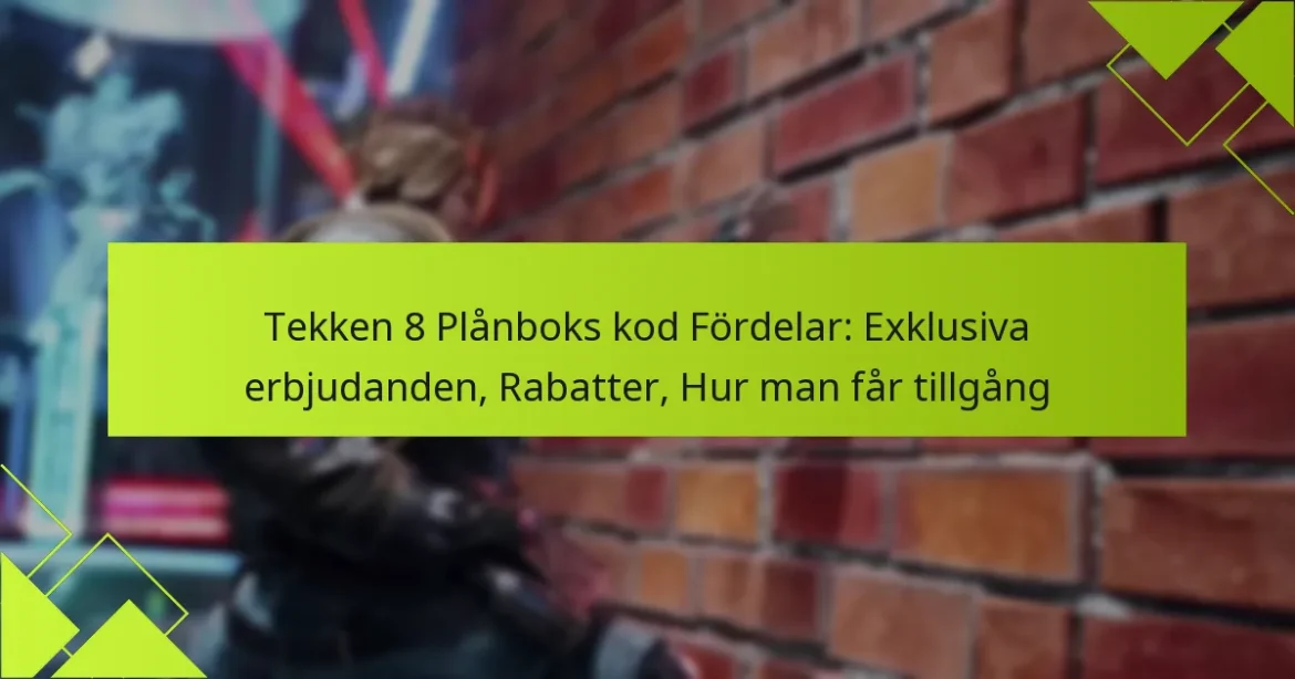 Tekken 8 Plånboks kod Fördelar: Exklusiva erbjudanden, Rabatter, Hur man får tillgång