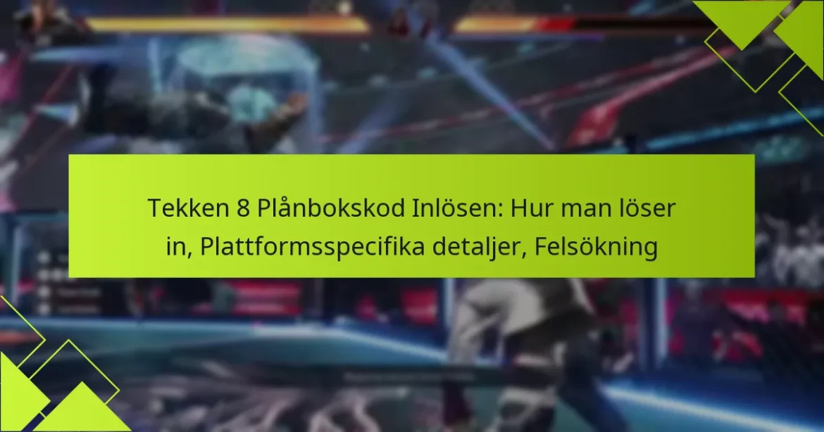 Tekken 8 Plånbokskod Inlösen: Hur man löser in, Plattformsspecifika detaljer, Felsökning