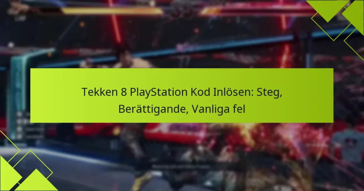 Tekken 8 PlayStation Kod Inlösen: Steg, Berättigande, Vanliga fel