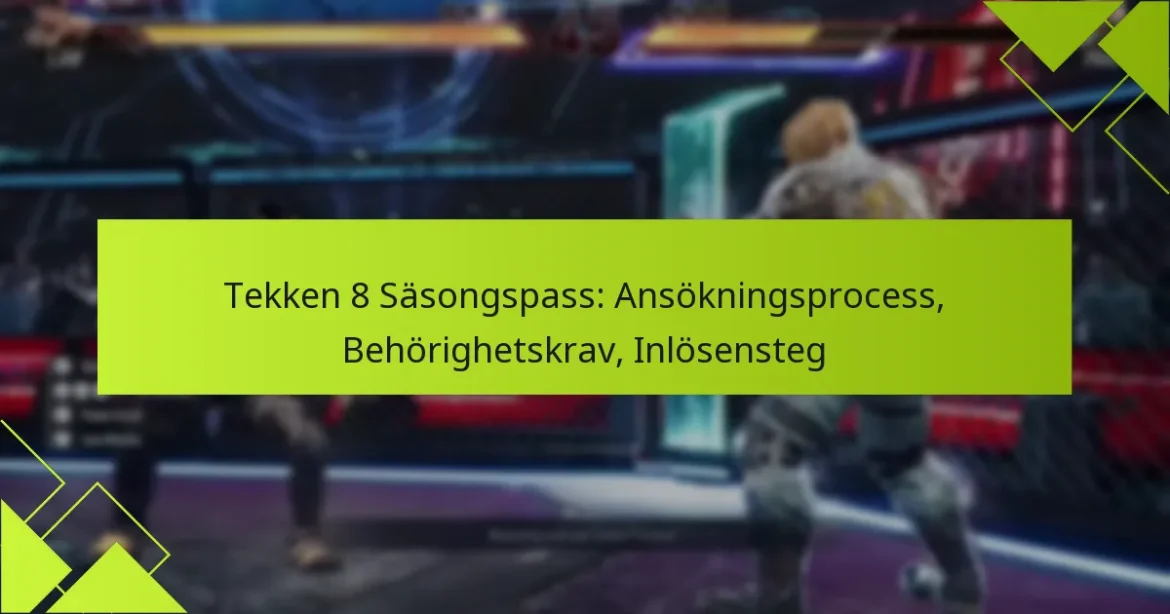 Tekken 8 Säsongspass: Ansökningsprocess, Behörighetskrav, Inlösensteg