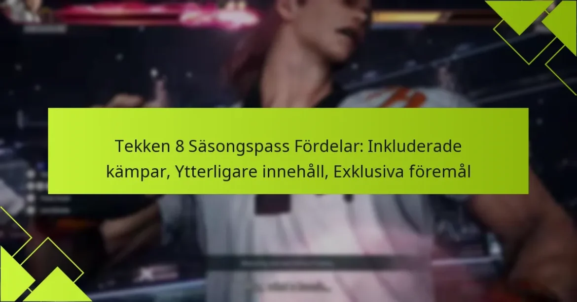 Tekken 8 Säsongspass Fördelar: Inkluderade kämpar, Ytterligare innehåll, Exklusiva föremål