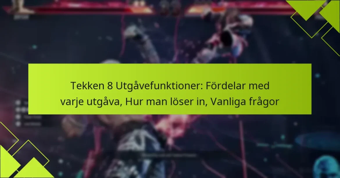 Tekken 8 Utgåvefunktioner: Fördelar med varje utgåva, Hur man löser in, Vanliga frågor