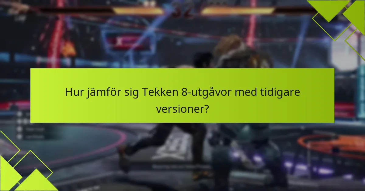 Vilka fördelar erbjuder uppgraderingar av Tekken 8-utgåvor?