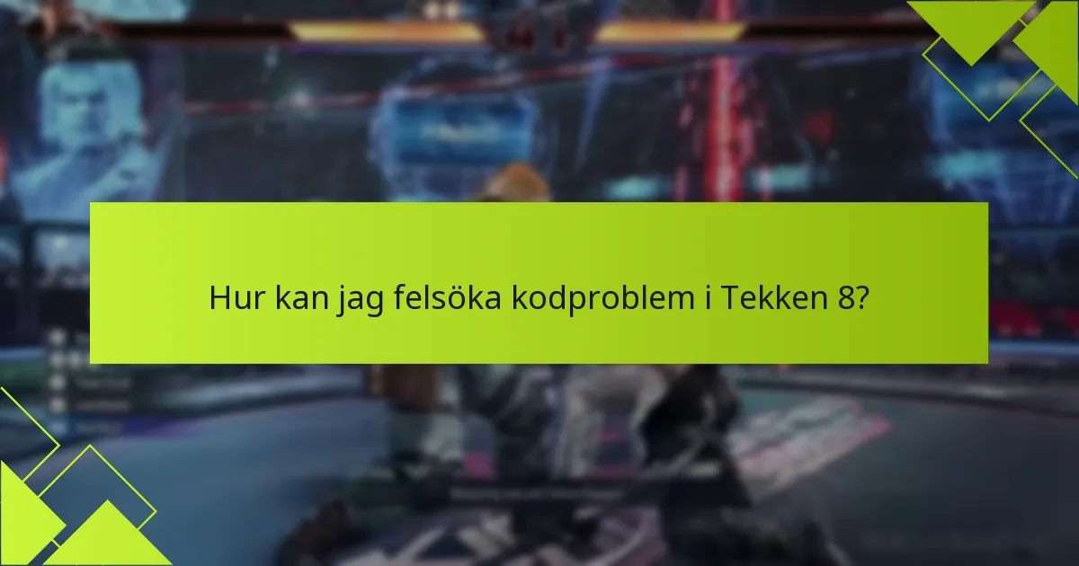 Hur kan jag felsöka kodproblem i Tekken 8?