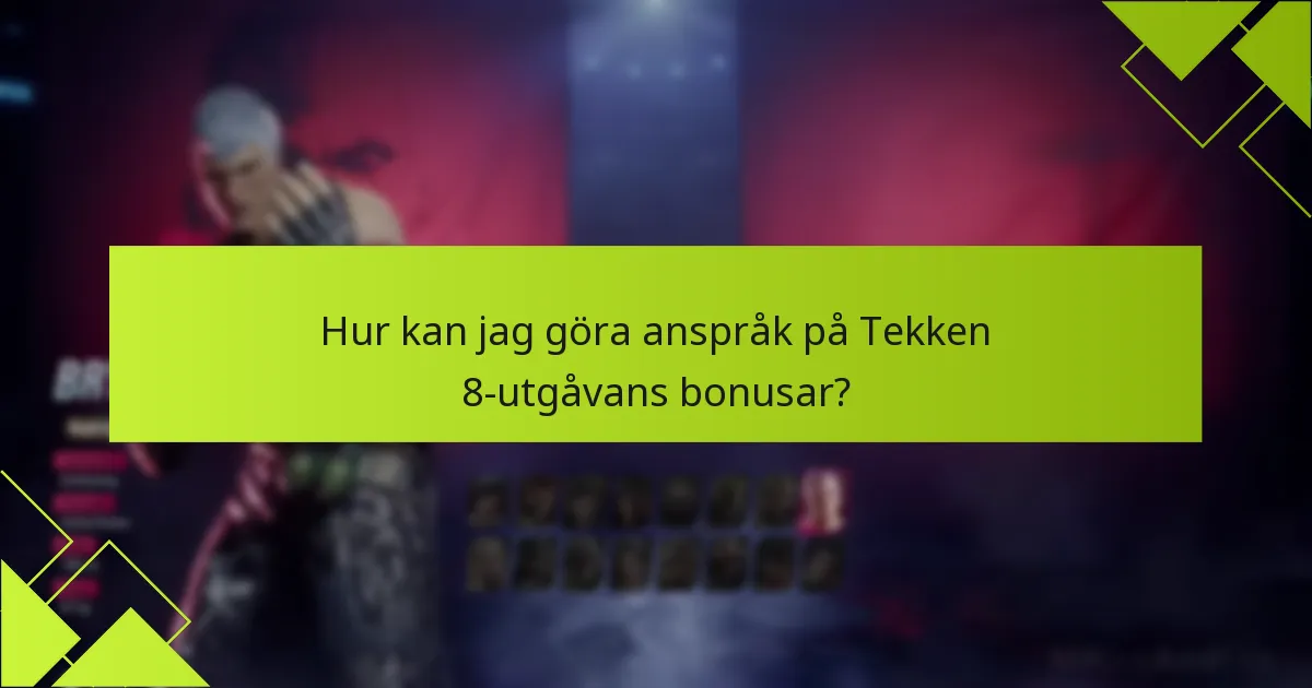 Hur kan jag göra anspråk på Tekken 8-utgåvans bonusar?