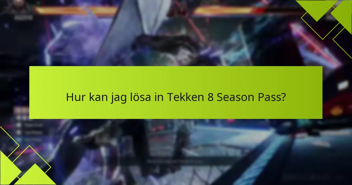 Vilka fördelar finns det med att köpa Tekken 8 Season Pass?