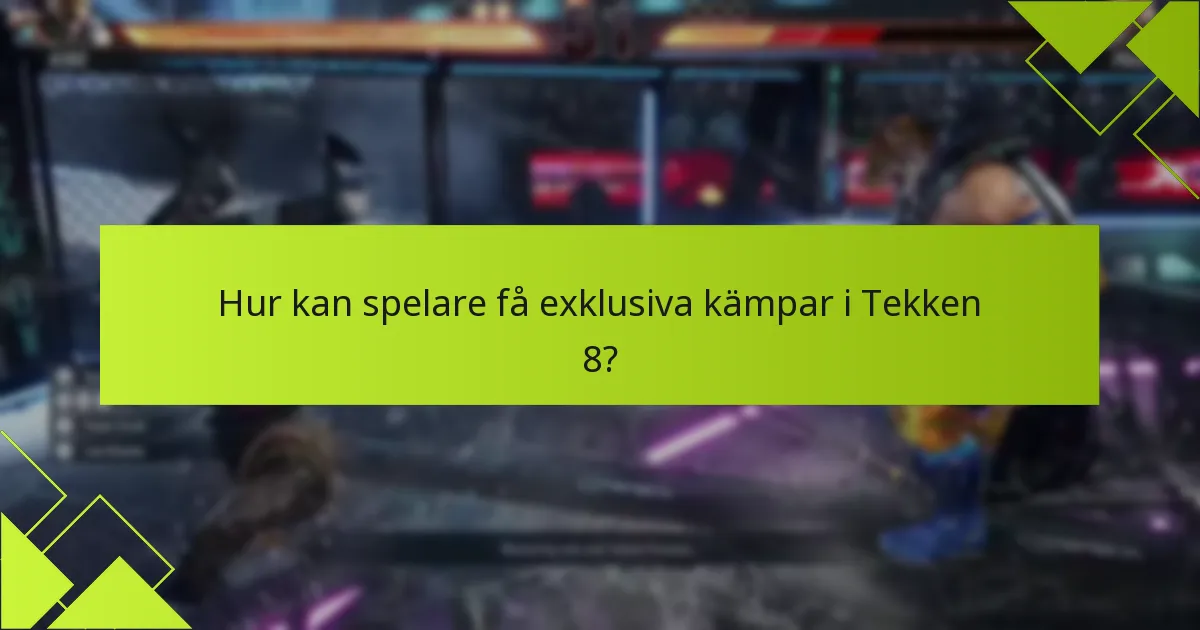Hur kan spelare få exklusiva kämpar i Tekken 8?
