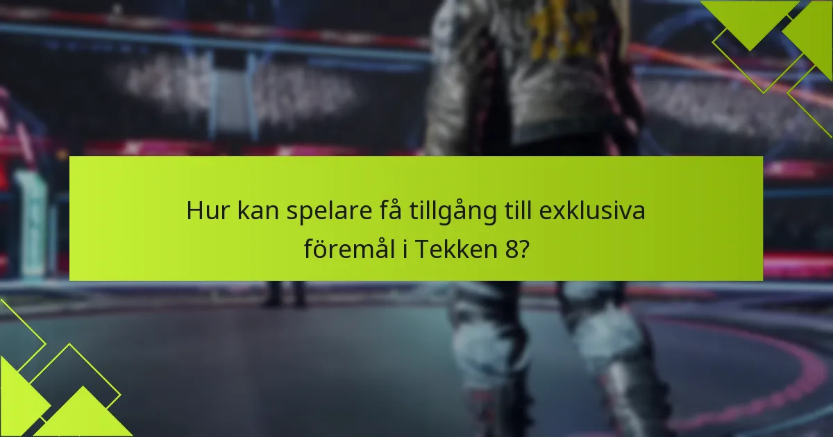 Hur kan spelare få tillgång till exklusiva föremål i Tekken 8?