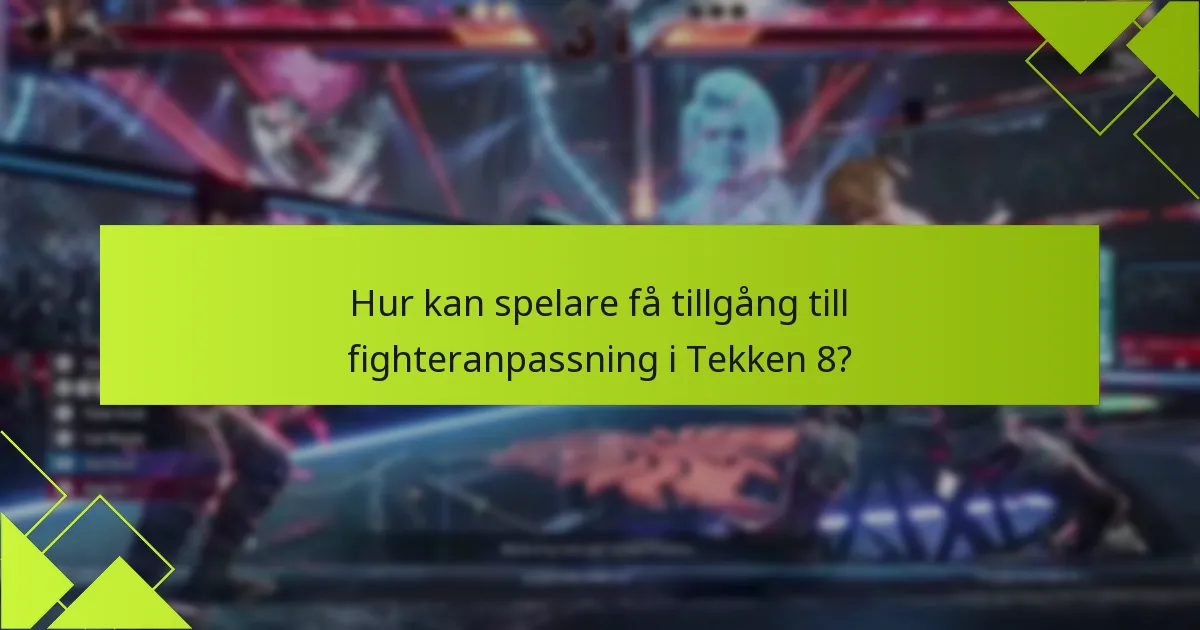 Vilka tips kan förbättra användningen av anpassningsfunktioner i Tekken 8?