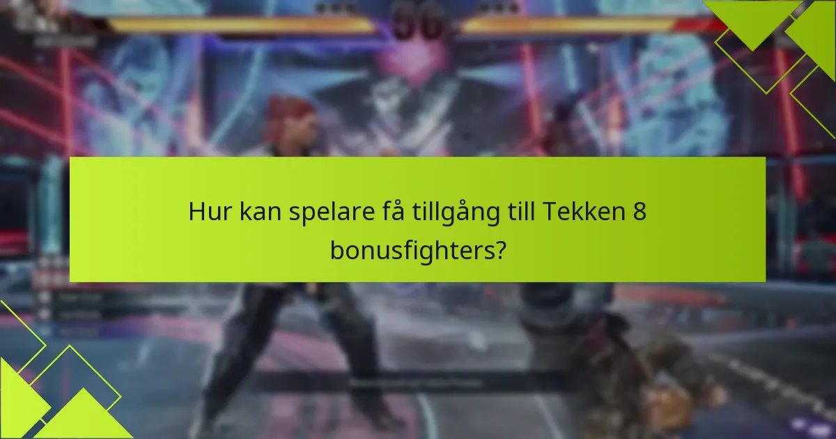Vilka är behörighetskraven för att få Tekken 8 bonusfighters?