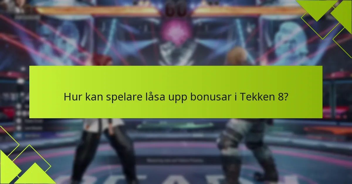 Hur kan spelare låsa upp bonusar i Tekken 8?