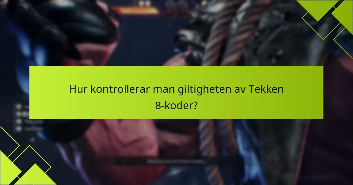 Hur kontrollerar man giltigheten av Tekken 8-koder?