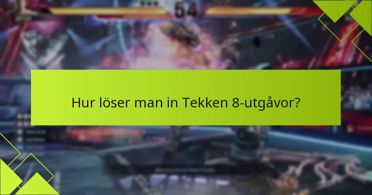 Hur löser man in Tekken 8-utgåvor?