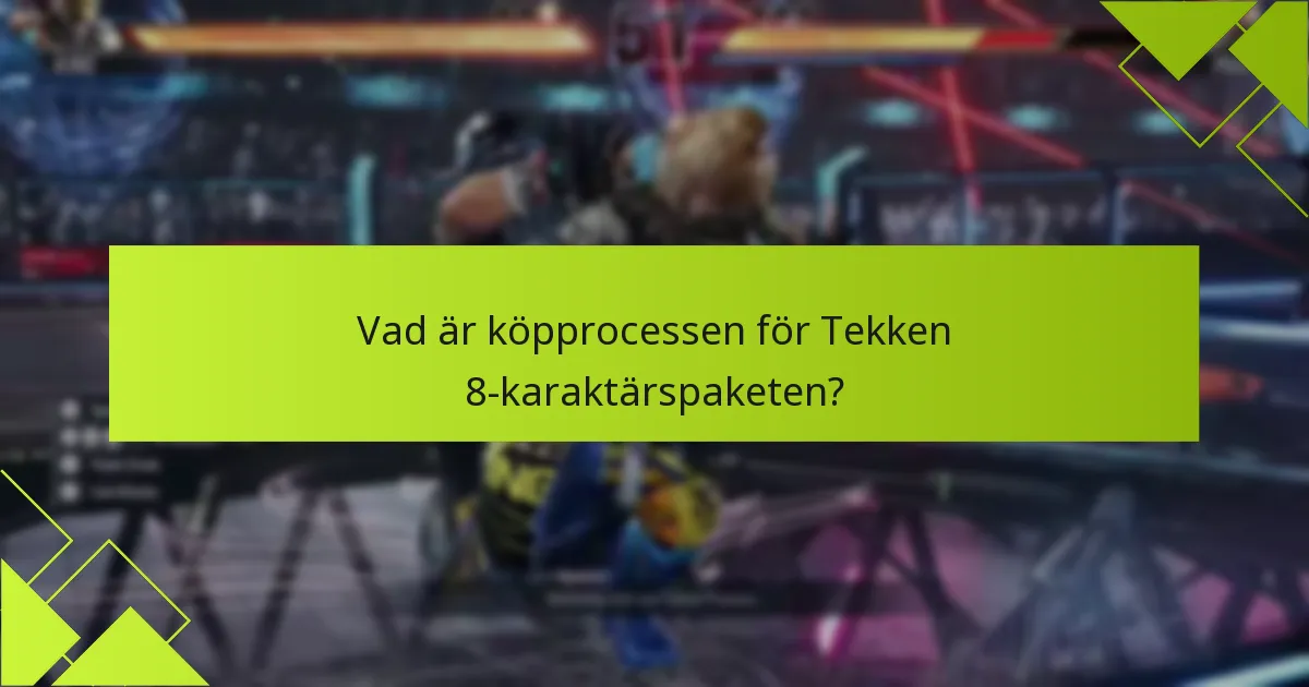 Vad är köpprocessen för Tekken 8-karaktärspaketen?