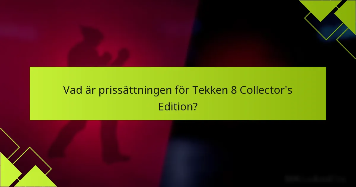 Vad är prissättningen för Tekken 8 Collector’s Edition?