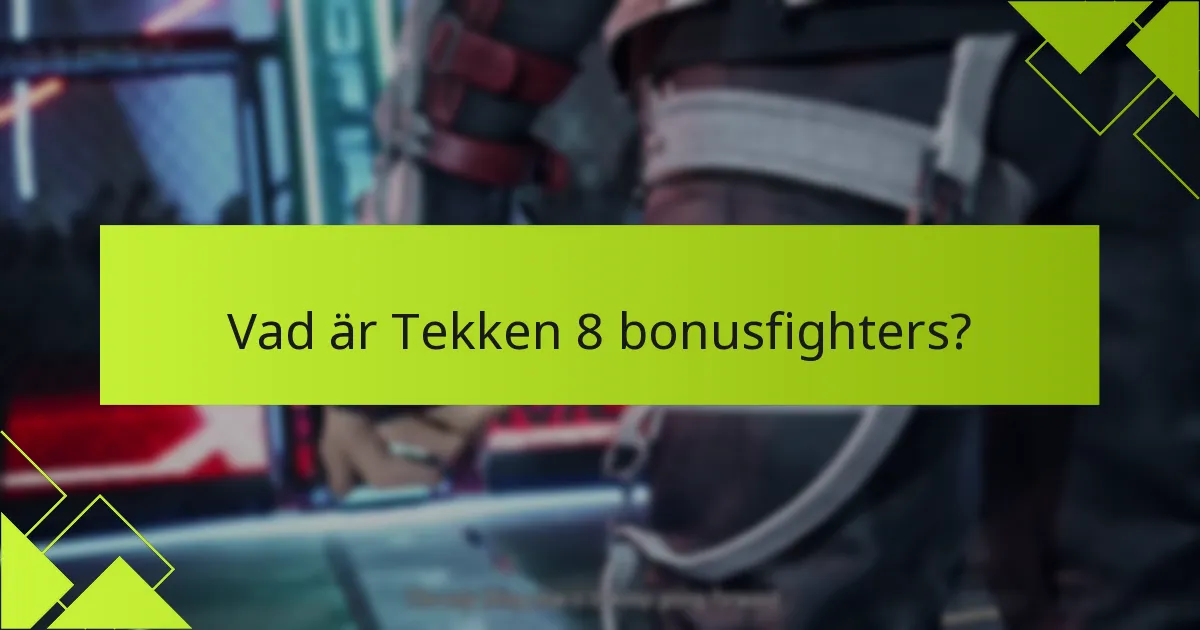 Hur kan spelare få tillgång till Tekken 8 bonusfighters?