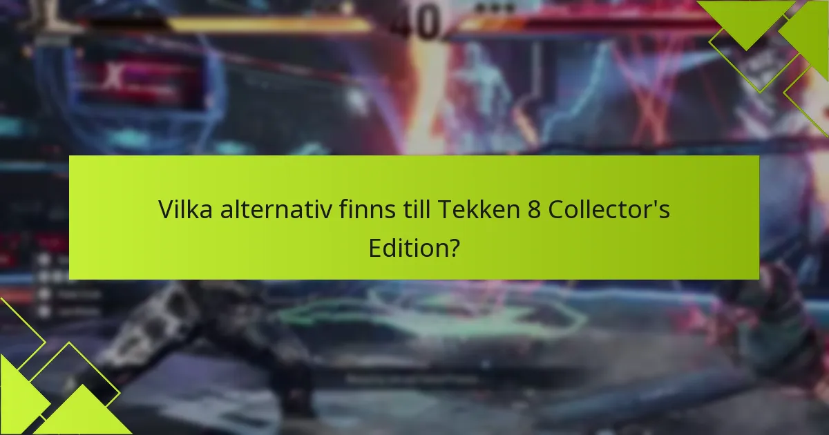 Vilka alternativ finns till Tekken 8 Collector’s Edition?
