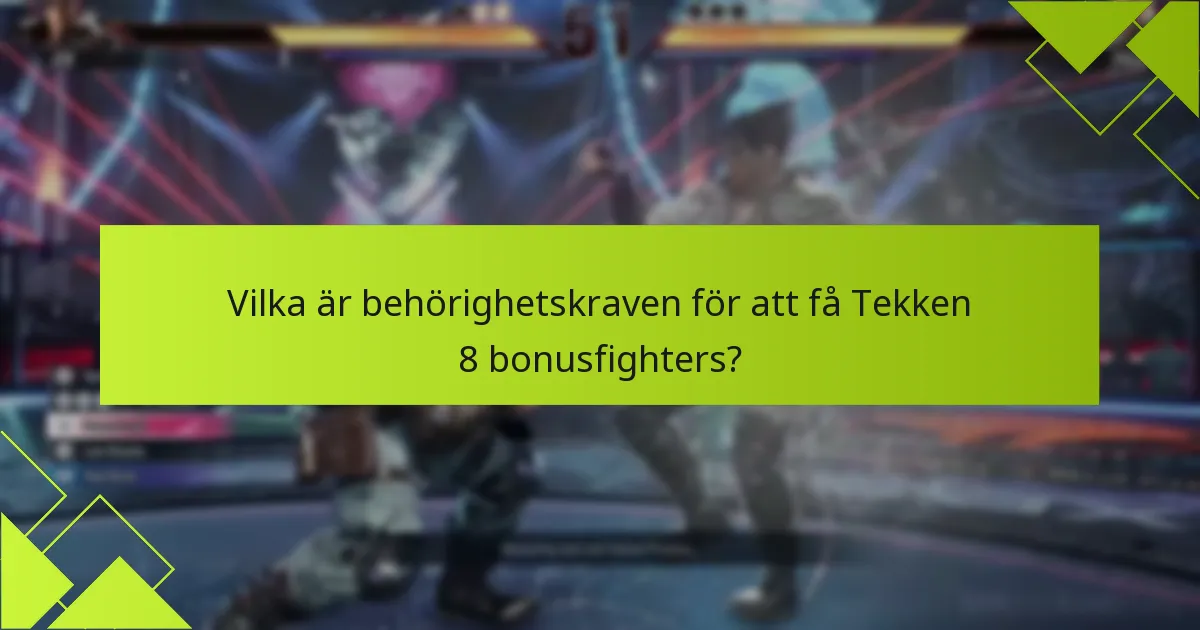 Vilka speciella funktioner erbjuder Tekken 8 bonusfighters?