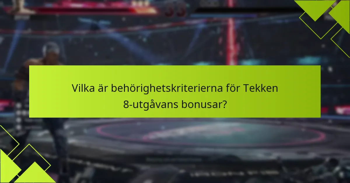 Vilka vanliga problem uppstår vid anspråk på Tekken 8-utgåvans bonusar?