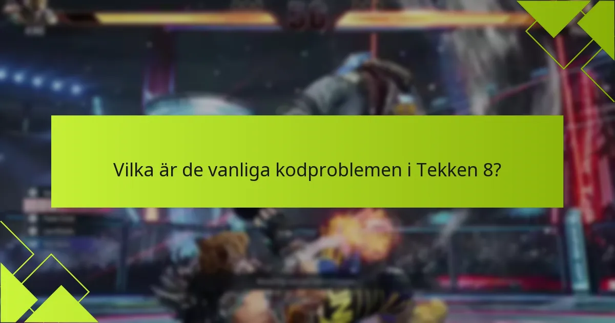 Vad är de senaste uppdateringarna om kända problem i Tekken 8?