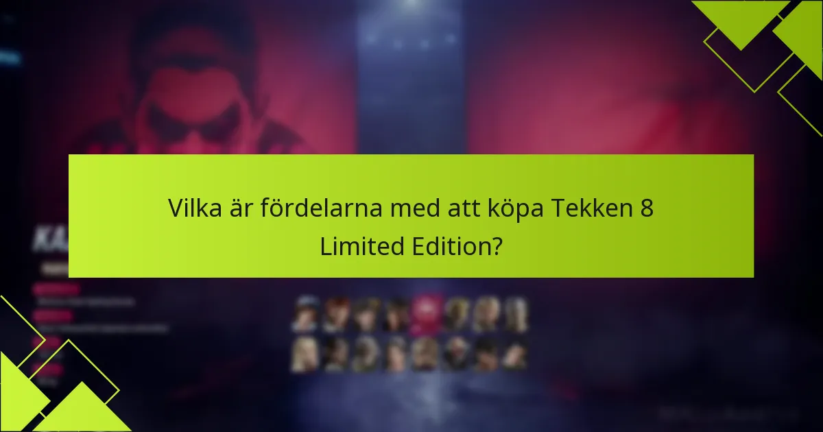 Vilka är fördelarna med att köpa Tekken 8 Limited Edition?