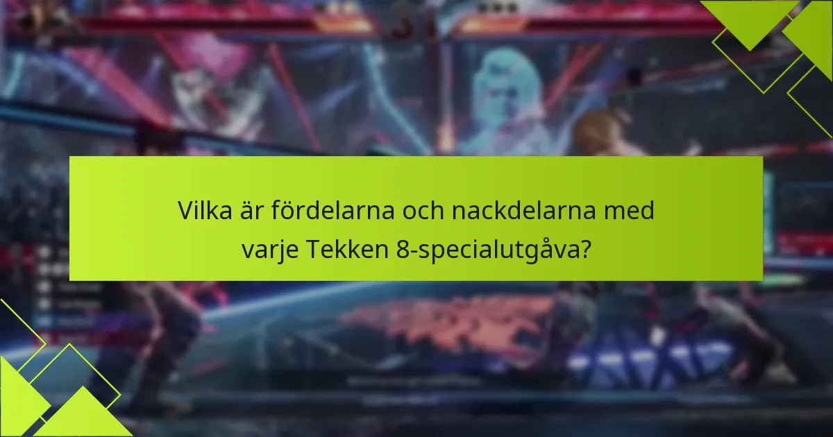 Vilka exklusiva funktioner erbjuder Tekken 8:s specialutgåvor?