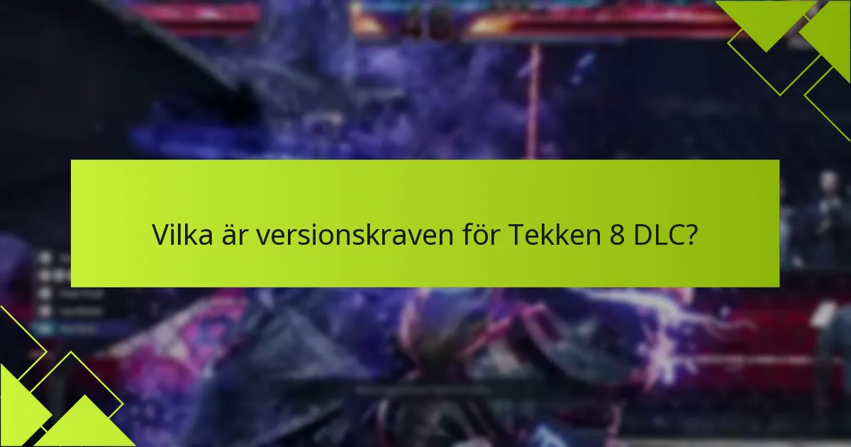 Vilka vanliga problem uppstår med Tekken 8 DLC?