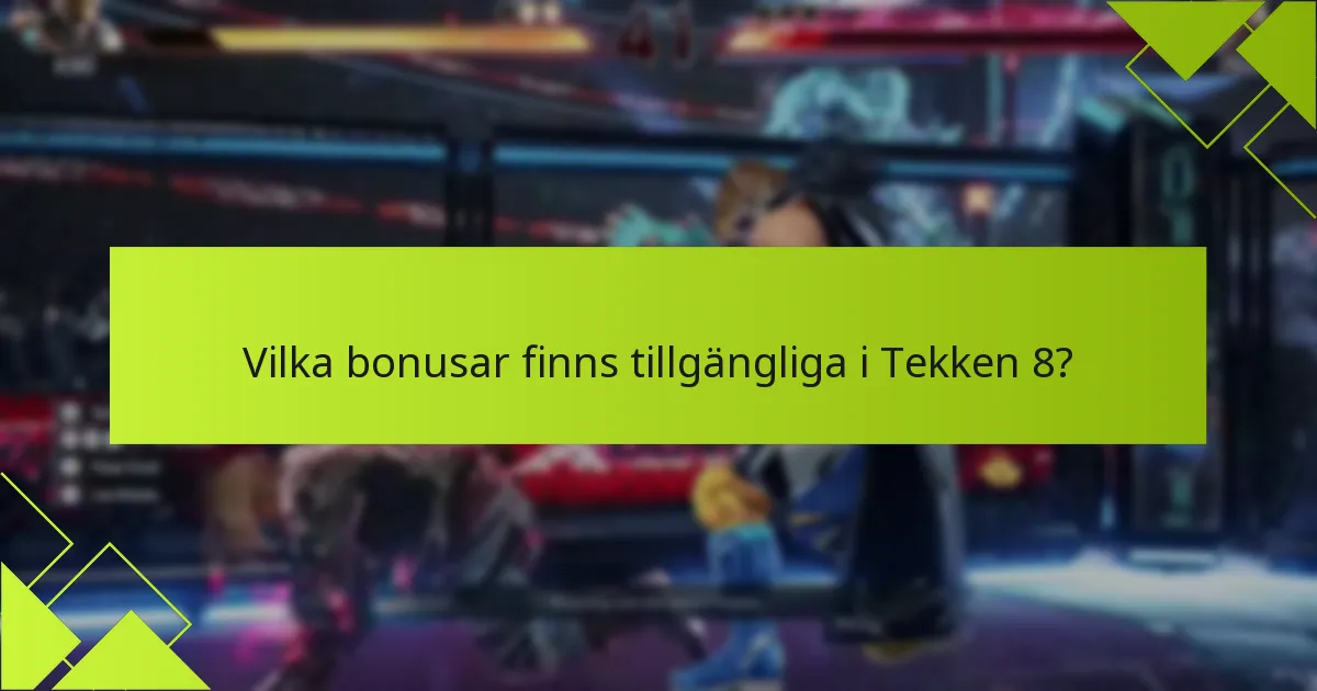 Vilka krav finns för att låsa upp bonusar i Tekken 8?