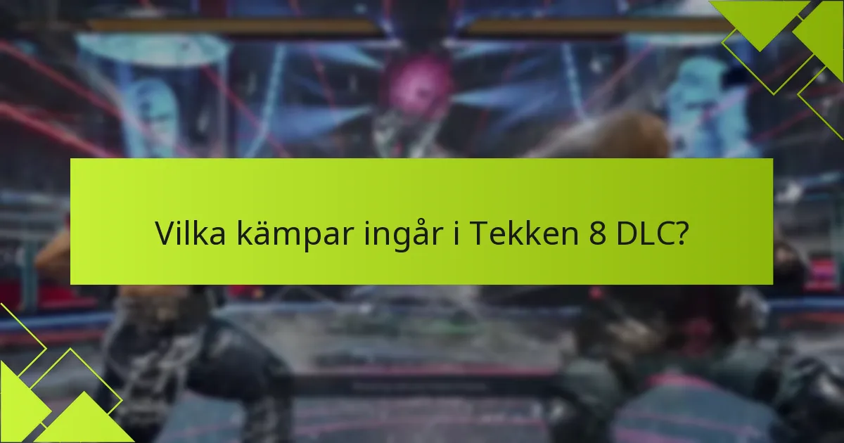 Vilka skillnader finns det mellan DLC-kämpar och grundspelets kämpar?