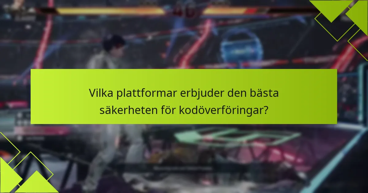 Vilka plattformar erbjuder den bästa säkerheten för kodöverföringar?