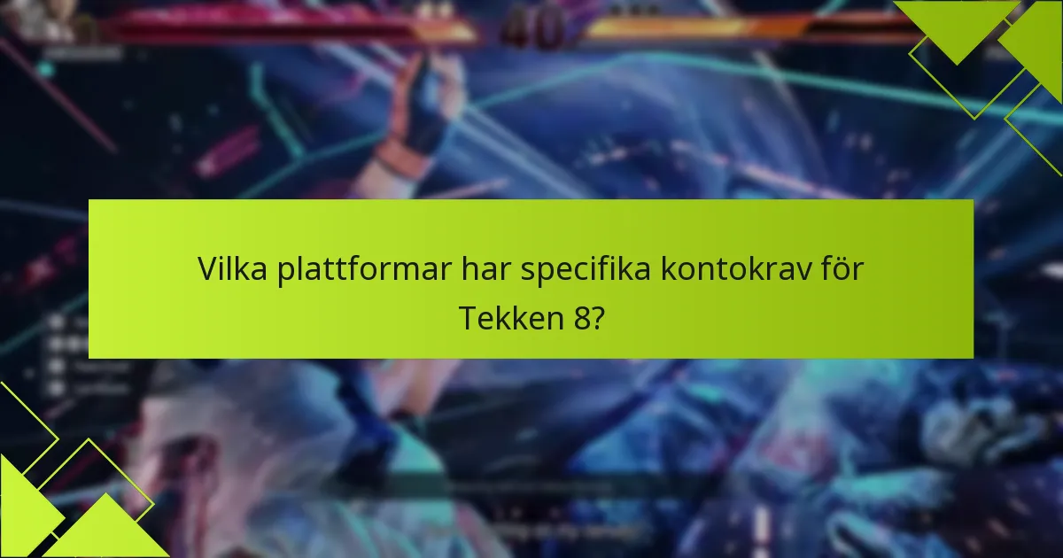 Vilka plattformar har specifika kontokrav för Tekken 8?
