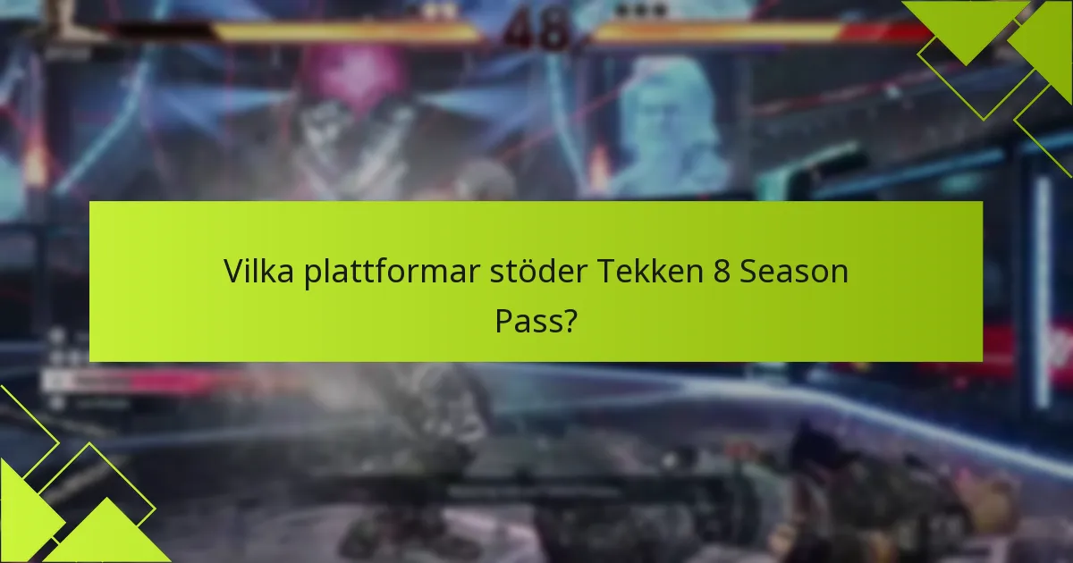 Vilka plattformar stöder Tekken 8 Season Pass?