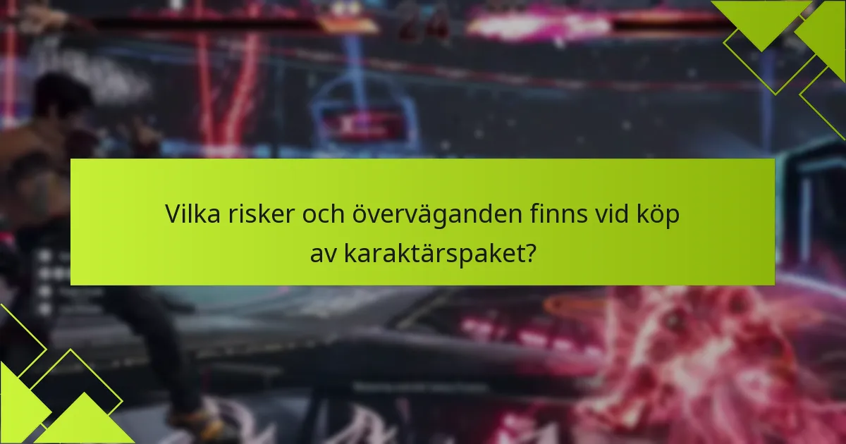 Vilka risker och överväganden finns vid köp av karaktärspaket?